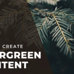 &Amp;Quot;How To Create Evergreen Content&Amp;Quot; Overlayed Over An Evergreen Tree