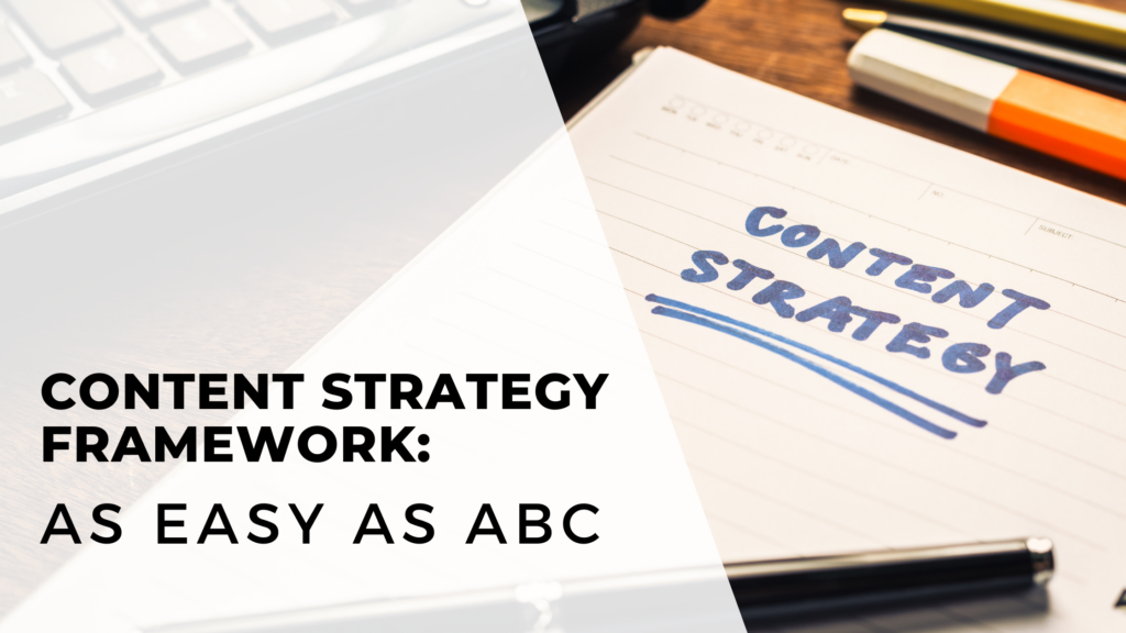 Content Strategy Framework: As Easy As ABC. Text is overlayed over a notebook with the words content strategy written in marker with two lines under it. 