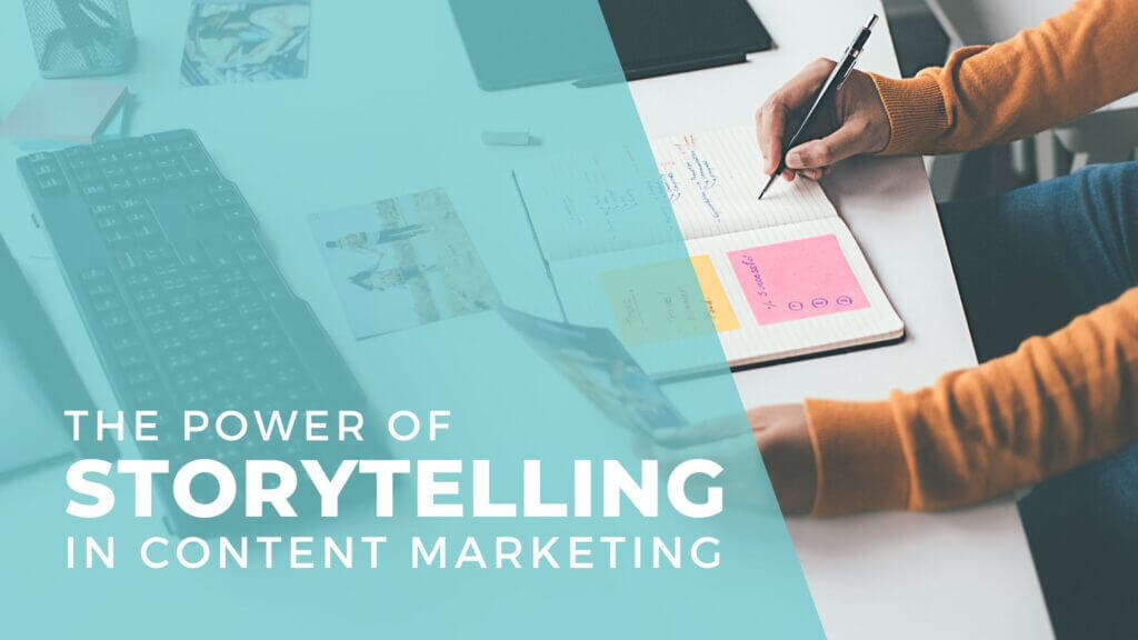 The Power of Storytelling in Content Marketing: text overlayed over a desk with a notebook and a woman writing in the notebook. 