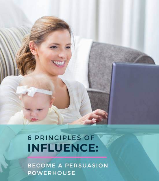 6 principles of influence for mompreneurs to become a persuasion powerhouse.