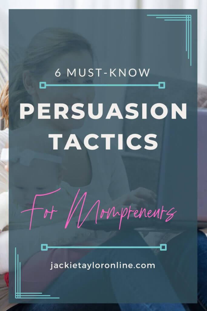 6 Must-Know Persuasion Tactics: Perfect for Mompreneurs growing an online digital product business. 