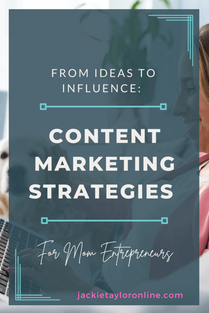 Content Marketing Strategies for mompreneurs to grow your online business. Go from ideas to influence with these easy-to-follow steps.