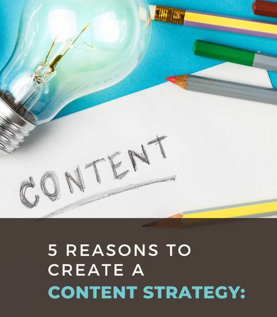 5 reasons you need a content strategy. It'll make it easier and faster to create content.