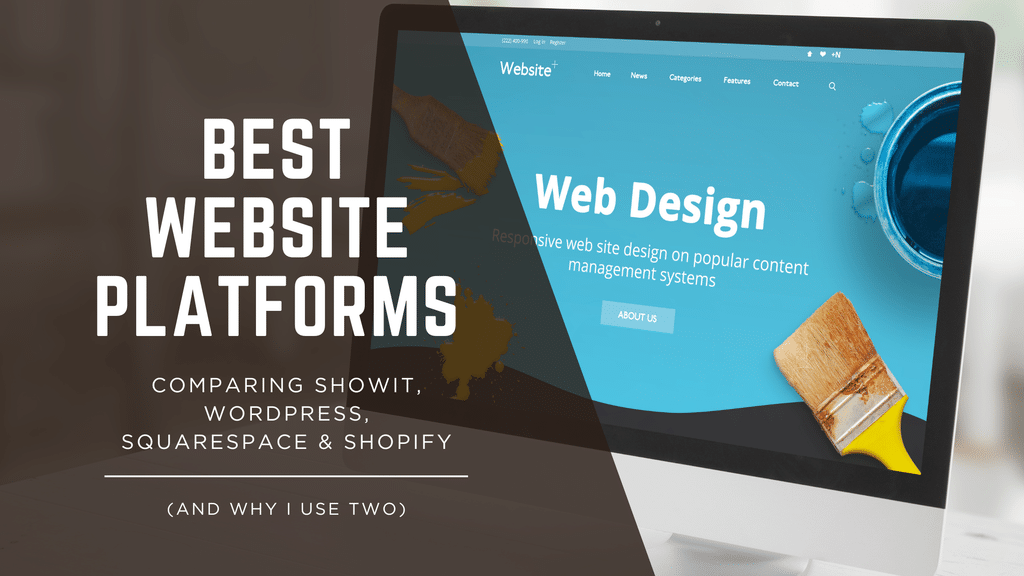 Best Website Platforms: Comparing Showit, Wordpress, Squarespace, And Shopify - And Why I Use Two