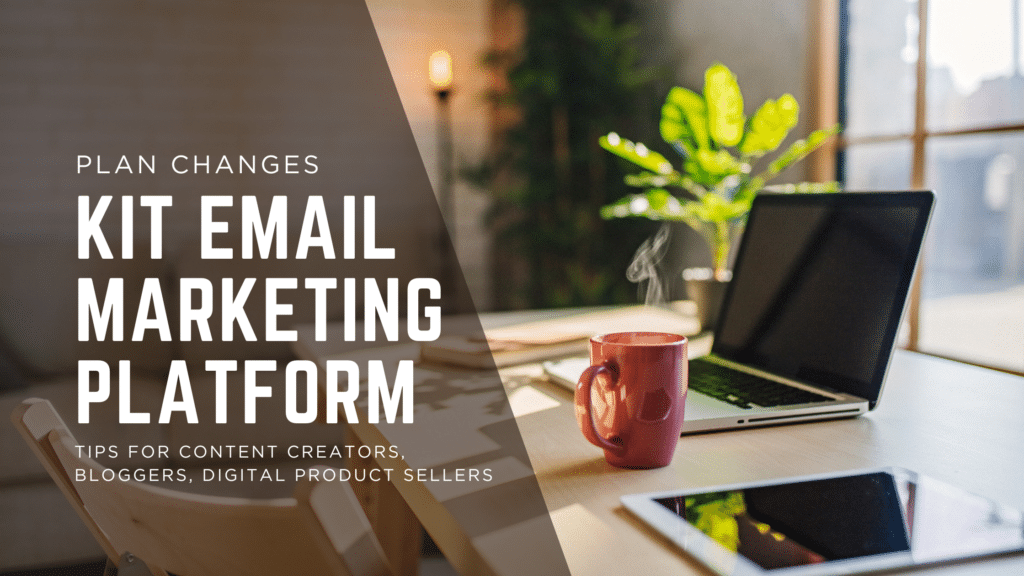 Kit Free Plan Changes For Content Creators, Bloggers, Digital Product Sellers. The Email Marketing Platform  For Small Business Owners.